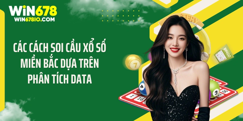 Cách Soi Cầu Xổ Số Miền Bắc - "Bắt Bài" Thuật Toán 99% Các cách soi cầu xổ số miền Bắc dựa trên phân tích data