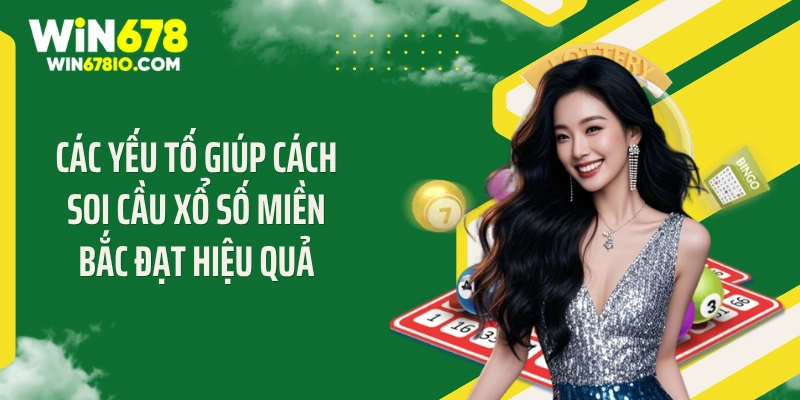 Cách Soi Cầu Xổ Số Miền Bắc - "Bắt Bài" Thuật Toán 99% Các yếu tố giúp cách soi cầu xổ số miền Bắc đạt hiệu quả