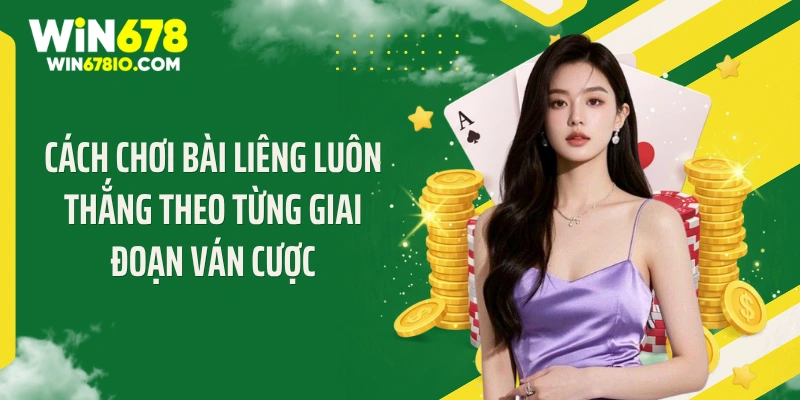 Cách Chơi Bài Liêng Luôn Thắng Giúp Đè Bẹp Mọi Đối Thủ Cách chơi bài liêng luôn thắng theo từng giai đoạn ván cược