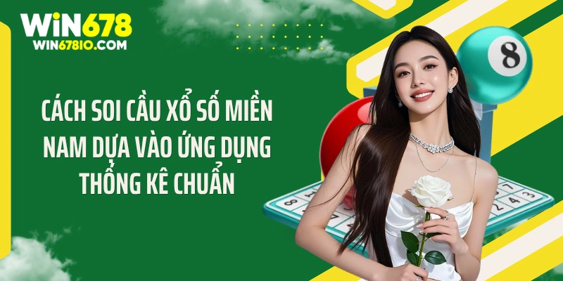 Cách Soi Cầu Xổ Số Miền Nam - Chốt Số Chuẩn "Bất Bại" Cách soi cầu xổ số miền Nam dựa vào ứng dụng thống kê chuẩn