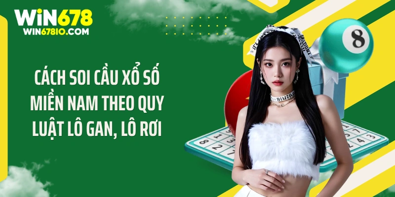 Cách Soi Cầu Xổ Số Miền Nam - Chốt Số Chuẩn "Bất Bại" Cách soi cầu xổ số miền Nam theo quy luật lô gan, lô rơi
