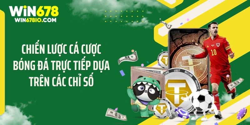 Chiến Lược Cá Cược Bóng Đá Trực Tiếp - Độc Cô Cầu Bại Chiến lược cá cược bóng đá trực tiếp dựa trên các chỉ số