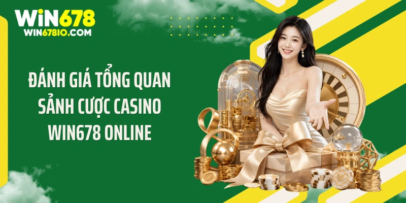 Đánh giá tổng quan sảnh cược casino WIN678 online