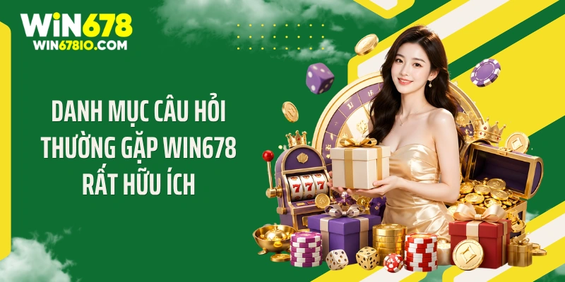 Câu Hỏi Thường Gặp Win678 Danh mục câu hỏi thường gặp WIN678 rất hữu ích