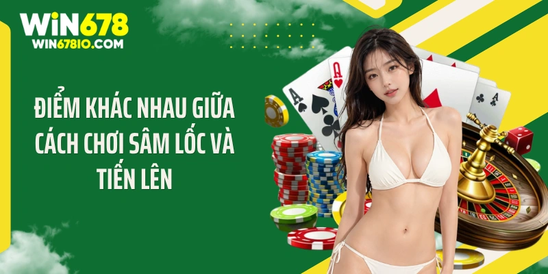 Cách Chơi Sâm Lốc Đỉnh Cao Khiến Đối Phương "Cháy Túi" Điểm khác nhau giữa cách chơi sâm lốc và tiến lên