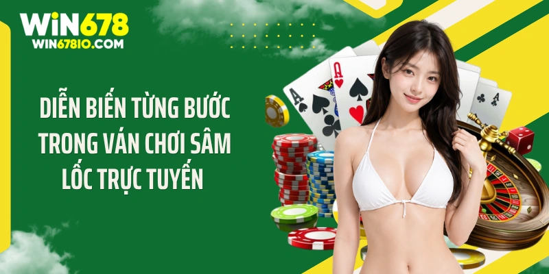 Cách Chơi Sâm Lốc Đỉnh Cao Khiến Đối Phương "Cháy Túi" Diễn biến từng bước trong ván chơi sâm lốc trực tuyến