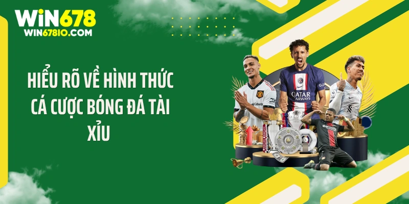 Mẹo Phân Tích Kèo Tài Xỉu Cá Độ Bóng Đá Tối Ưu Lợi Nhuận Hiểu rõ về hình thức cá cược bóng đá tài xỉu
