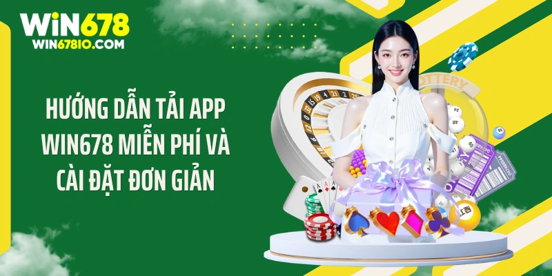 Hướng dẫn tải app WIN678 miễn phí và cài đặt đơn giản