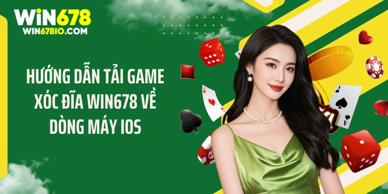 Hướng Dẫn Tải Game Xóc Đĩa WIN678 Cực "Cháy" Năm 2026 Hướng dẫn tải game xóc đĩa WIN678 về dòng máy ios