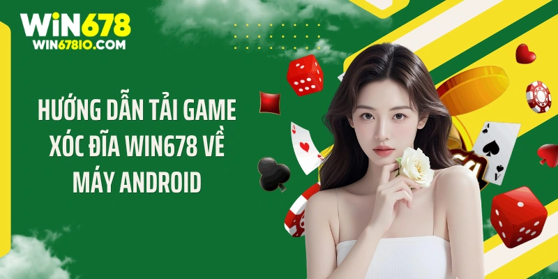 Hướng Dẫn Tải Game Xóc Đĩa WIN678 Cực "Cháy" Năm 2026 Trải nghiệm tối ưu khi tải game xóc đĩa WIN678 về máy