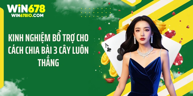 Cách Chia Bài 3 Cây Luôn Thắng Khiến Nhà Cái Khóc Thét Kinh nghiệm bổ trợ cho cách chia bài 3 cây luôn thắng