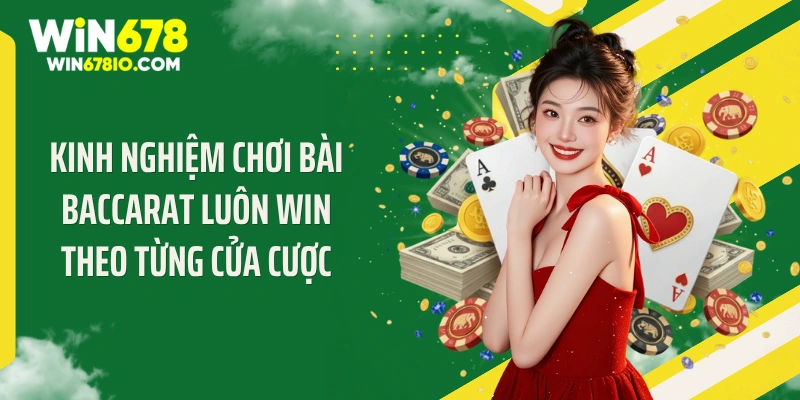 Kinh Nghiệm Chơi Bài Baccarat Luôn Win Quét Sạch Thưởng Kinh nghiệm chơi bài baccarat luôn win theo từng cửa cược