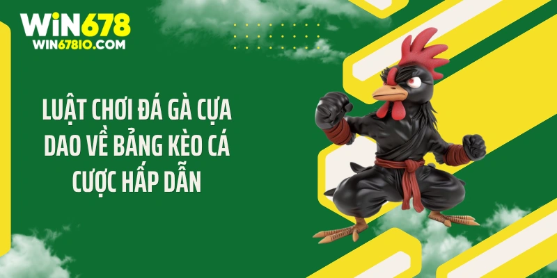 Luật Chơi Đá Gà Cựa Dao: Bí Quyết Thắng Lớn Tại Win678 Luật chơi đá gà cựa dao về bảng kèo cá cược hấp dẫn