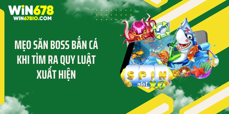 Mẹo Săn Boss Bắn Cá: Bí Quyết Vàng 2026 Tại Win678 Mẹo săn boss bắn cá khi tìm ra quy luật xuất hiện