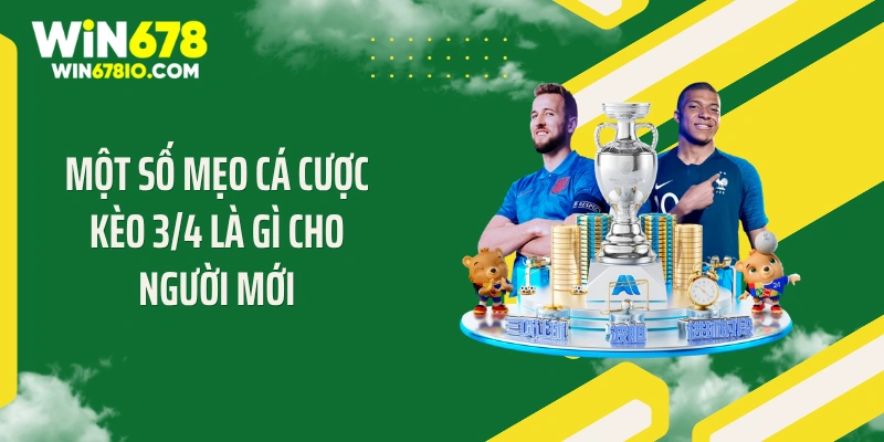 Kèo 3/4 Là Gì? Bí Quyết Đặt Cược Thắng Lớn Tại Win678 Một số mẹo cá cược kèo 3/4 là gì cho người mới