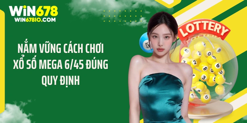 Cách Chơi Xổ Số Mega 6/45 Hốt Cú Đúp Jackpot Triệu Đô Nắm vững cách chơi xổ số Mega 6/45 đúng quy định