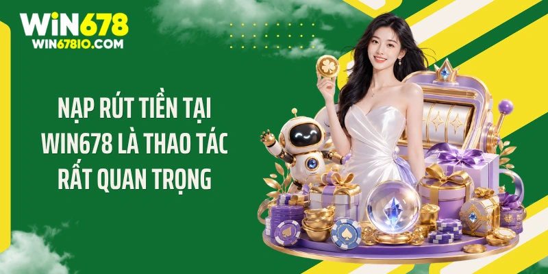 WIN678 ihyper - Link Truy Cập Chính Thức T8| Đăng ký +678K Nạp rút tiền tại WIN678 là thao tác rất quan trọng