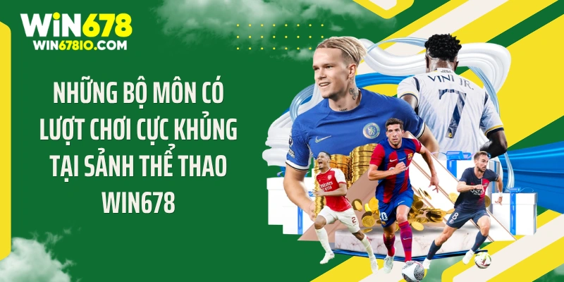Những bộ môn có lượt chơi cực khủng tại sảnh thể thao WIN678