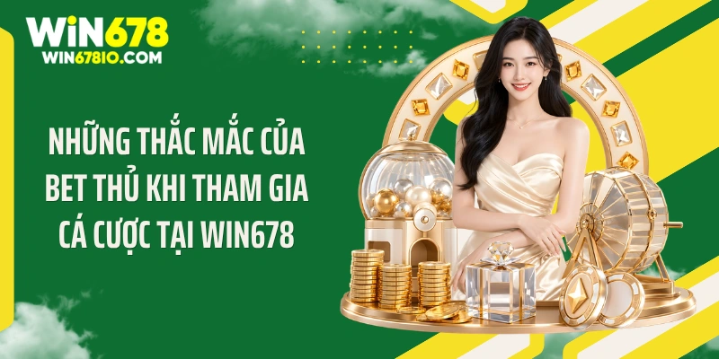 WIN678 ihyper - Link Truy Cập Chính Thức T8| Đăng ký +678K Những thắc mắc của bet thủ khi tham gia cá cược tại WIN678