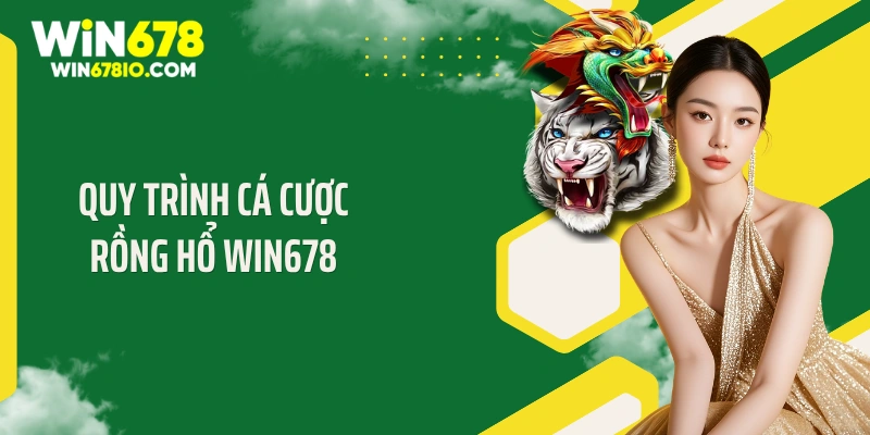 Rồng Hổ Win678: Top Các Bí Quyết Trúng Lớn Cực Kỳ Hay Quy trình cá cược rồng hổ Win678