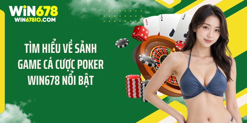 Poker Win678: Sảnh Cược Đỉnh Cao Dành Cho Khách Hàng Tìm hiểu về sảnh game cá cược Poker Win678 nổi bật