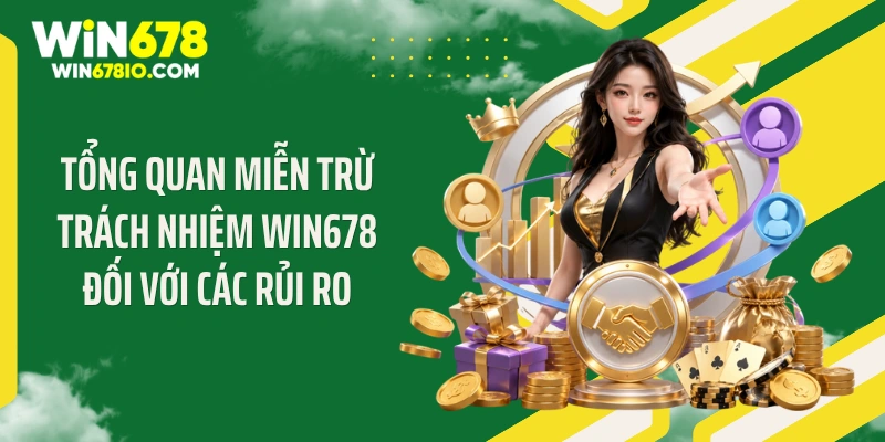 Miễn Trừ Trách Nhiệm Win678 Tổng quan miễn trừ trách nhiệm WIN678 đối với các rủi ro