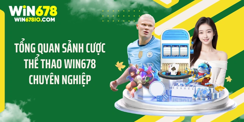 Tổng quan sảnh cược thể thao WIN678 chuyên nghiệp
