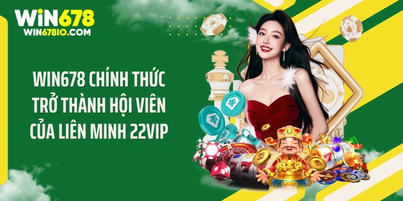 WIN678 ihyper - Link Truy Cập Chính Thức T8| Đăng ký +678K WIN678 chính thức trở thành hội viên của liên minh 22VIP
