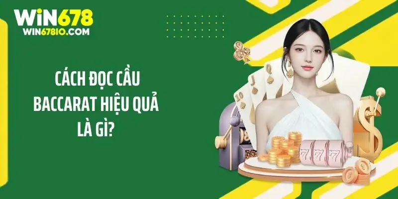 Cách Đọc Cầu Baccarat Hiệu Quả Ôm Trọn Tiền Thưởng Cao Cách đọc cầu Baccarat hiệu quả là gì?