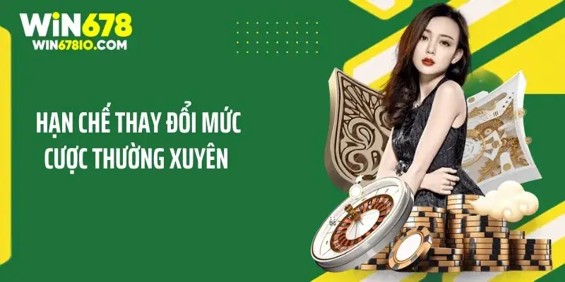 Cách Quản Lý Vốn Khi Chơi Baccarat Cực Kỳ Hiệu Quả Hạn chế thay đổi mức cược thường xuyên