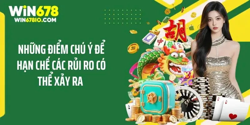 Kinh Nghiệm Chơi Baccarat Cho Người Mới Thắng Cực Lớn Những điểm chú ý để hạn chế các rủi ro có thể xảy ra